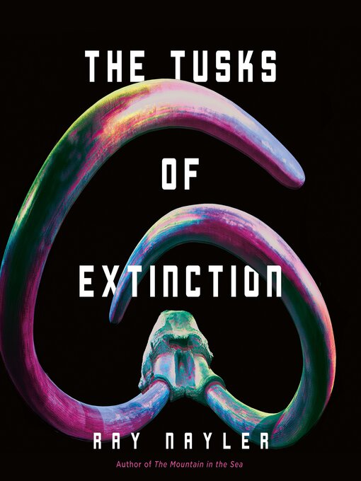 Title details for The Tusks of Extinction by Ray Nayler - Wait list